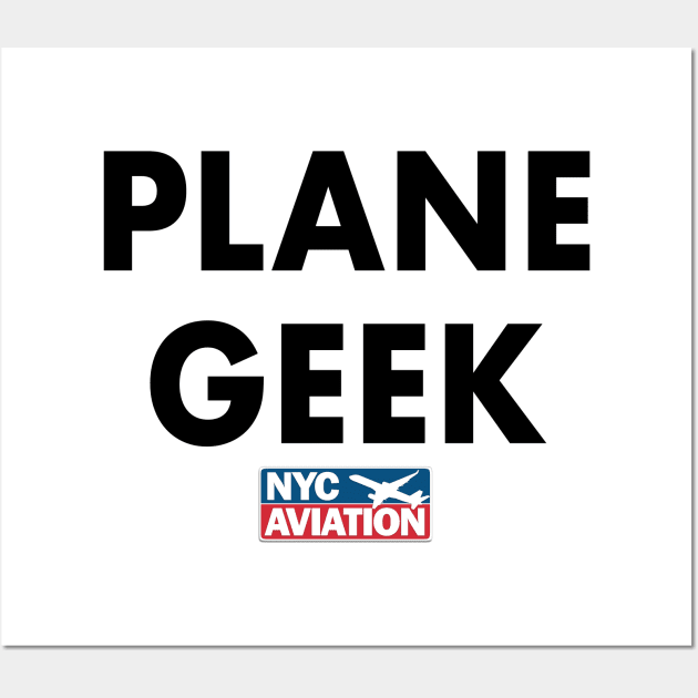 PLANE GEEK (Black on front) Wall Art by NYCAviation